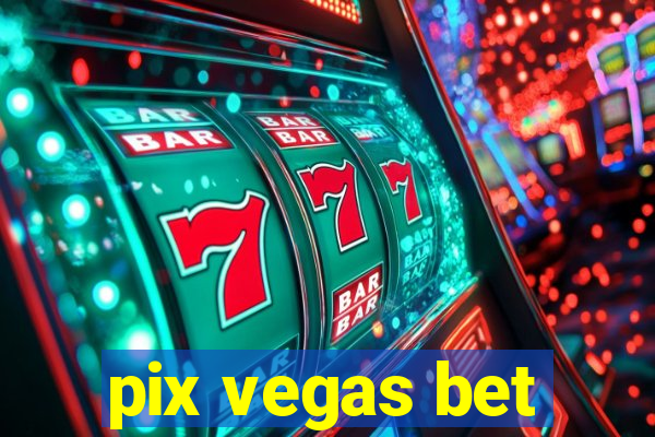 pix vegas bet